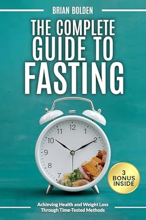 Transform Your Health: A Comprehensive Review of The Complete Guide to Fasting: Achieving Health and Weight Loss Through Time-Tested Methods