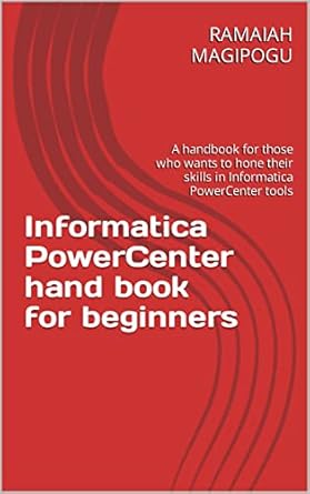 Unlock Your Data Potential: A Comprehensive Review of ‘Informatica PowerCenter Handbook for Beginners: A Handbook for Those Who Want to Hone Their Skills in Informatica PowerCenter Tools’
