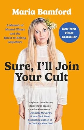 An Unforgettable Journey of Self-Discovery: Sure, I’ll Join Your Cult: A Memoir of Mental Illness and the Quest to Belong Anywhere