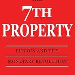 Transformative Insights Await: A Review of The 7th Property: Bitcoin and the Monetary Revolution