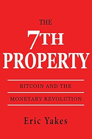 Transformative Insights Await: A Review of The 7th Property: Bitcoin and the Monetary Revolution