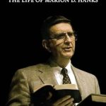 An Inspiring Journey of Faith: To Be a Friend of Christ: The Life of Marion D. Hanks