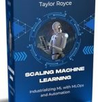 Unlock the Future of AI: A Comprehensive Review of Scaling Machine Learning: Industrializing ML with MLOps and Automation Unlock the Future of AI: A Comprehensive Review of Scaling Machine Learning: Industrializing ML with MLOps and Automation
