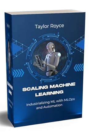 Unlock the Future of AI: A Comprehensive Review of Scaling Machine Learning: Industrializing ML with MLOps and Automation