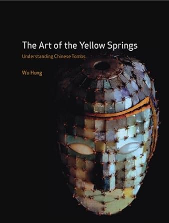 Discover the Secrets of Ancient China: A Compelling Review of The Art of the Yellow Springs: Understanding Chinese Tombs from Amazon