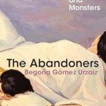 Discover the Depths of Maternal Complexity in ‘The Abandoners: On Mothers and Monsters’ – A Captivating Review
