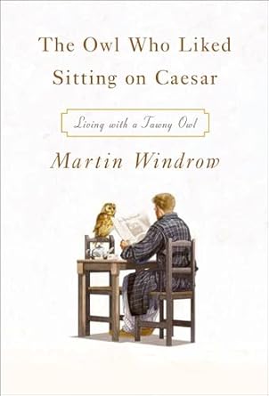 An Enchanting Journey into the Wild: A Review of The Owl Who Liked Sitting on Caesar: Living with a Tawny Owl from Amazon