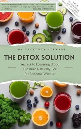 Transform Your Health: A Must-Read Review of ‘The Detox Solution: Secrets to Lowering Blood Pressure Naturally For Professional Women’