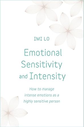 Discover the Power of Emotional Mastery: A Comprehensive Review of ‘Emotional Sensitivity and Intensity: How to Manage Intense Emotions as a Highly Sensitive Person – Learn More About Yourself with This Life-Changing Self Help Book (Teach Yourself)’