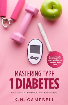 Essential Insights: Mastering Type 1 Diabetes – Strategies for Women’s Blood Sugar Control