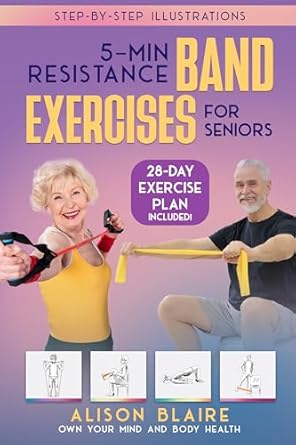 Transform Your Health Today: A Comprehensive Review of ‘5 Min Resistance Band Exercises for Seniors: Build Strength, Improve Balance, Lose Weight, Increase Cognitive Function, Flexibility, Health and Mood (Own Your Mind And Body Health)’