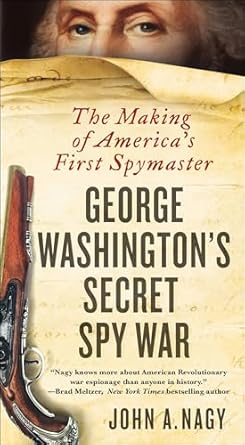 Uncover the Intriguing Tactics in George Washington’s Secret Spy War: The Making of America’s First Spymaster