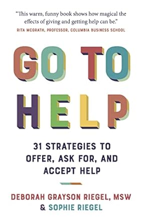 Transform Your Life with This Must-Read Guide: Go To Help: 31 Strategies to Offer, Ask For, and Accept Help