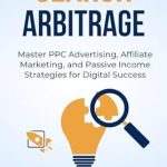Unlocking Digital Success: A Comprehensive Review of ‘Search Arbitrage: Master PPC Advertising, Affiliate Marketing, and Passive Income Strategies for Digital Success from Amazon’ Unlocking Digital Success: A Comprehensive Review of ‘Search Arbitrage: Master PPC Advertising, Affiliate Marketing, and Passive Income Strategies for Digital Success from Amazon’