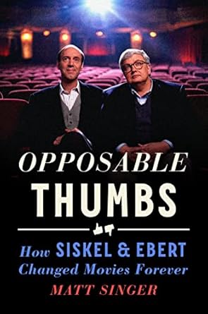 An Unforgettable Journey Through Cinema: Opposable Thumbs: How Siskel & Ebert Changed Movies Forever
