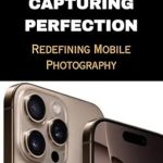 Unveiling the Future of Mobile Photography: A Comprehensive Review of ‘IPHONE 16 PRO: CAPTURING PERFECTION’ – Redefining Mobile Photography Unveiling the Future of Mobile Photography: A Comprehensive Review of ‘IPHONE 16 PRO: CAPTURING PERFECTION’ – Redefining Mobile Photography