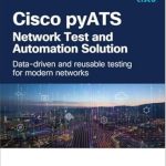 Unlock Seamless Network Management: A Comprehensive Review of Cisco pyATS ― Network Test and Automation Solution: Data-driven and Reusable Testing for Modern Networks (Networking Technology)