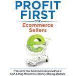 Unlock Financial Success: A Comprehensive Review of ‘Profit First for Ecommerce Sellers: Transform Your Ecommerce Business from a Cash-Eating Monster to a Money-Making Machine’