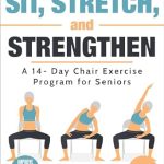 Transform Your Health: A Comprehensive Review of Sit, Stretch and Strengthen: A 14-Day Chair Exercise Program for Seniors