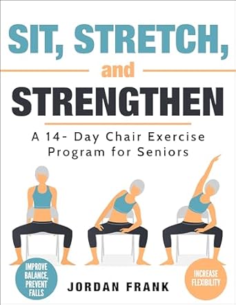 Transform Your Health: A Comprehensive Review of Sit, Stretch and Strengthen: A 14-Day Chair Exercise Program for Seniors