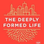 Discover a Life of Purpose: A Review of The Deeply Formed Life: Five Transformative Values to Root Us in the Way of Jesus