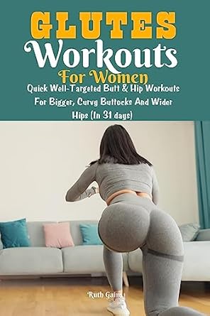 Unlock Your Dream Curves: A Comprehensive Review of ‘Glutes Workout For Women: Quick Well-Targeted Butt & Hip Workouts For Bigger, Curvy Buttocks And Wider Hips | In 21 Days’