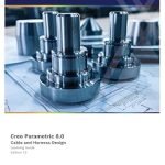Unlock Your Engineering Potential: A Comprehensive Review of Creo Parametric 8.0: Cable and Harness Design [Print Replica]