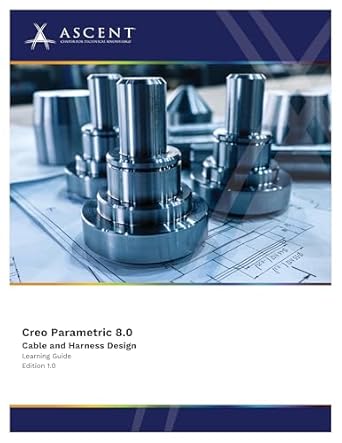 Unlock Your Engineering Potential: A Comprehensive Review of Creo Parametric 8.0: Cable and Harness Design [Print Replica]