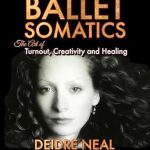 Transform Your Dance Practice: A Review of Ballet Somatics: The Art of Turnout, Creativity and Healing