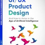 Unveiling Insights: A Comprehensive Review of The Ultimate Handbook of UI/UX Product Design: How to Thrive in the Age of Artificial Intelligence (Artificial Intelligence for UX Designers 3)