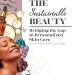 Discover the Secrets to Radiant Skin: A Review of The Sustainable Beauty: Bridging the Gap to Personalized Skin Care