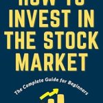 Essential Insights: A Comprehensive Review of ‘How to Invest in the Stock Market: The Complete Guide for Beginners (Books on Investing in Stocks)’