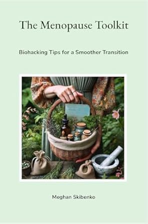 Unlocking Wellness: A Comprehensive Review of The Menopause Toolkit: Biohacking Tips for a Smoother Transition