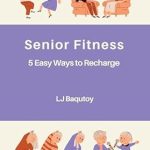 Unlock Your Potential: A Comprehensive Review of ‘Senior Fitness: 5 Easy Ways to Recharge’ from the ‘Empower Your Journey’ Self-Help Series