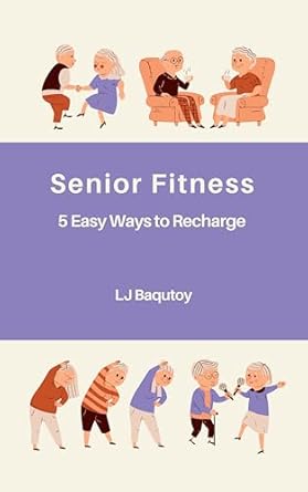 Unlock Your Potential: A Comprehensive Review of ‘Senior Fitness: 5 Easy Ways to Recharge’ from the ‘Empower Your Journey’ Self-Help Series
