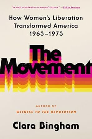 Discover the Impact of Women’s Liberation: A Compelling Review of ‘The Movement: How Women’s Liberation Transformed America 1963-1973’
