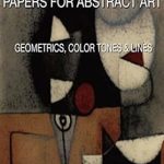 Discover the Beauty of Creativity: A Review of Papers for Abstract Art: Geometrics, Color Tones and Lines