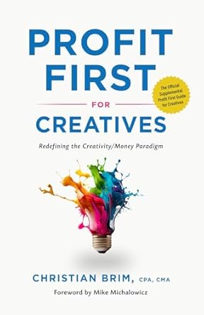 Unlock Your Financial Freedom: A Comprehensive Review of Profit First for Creatives: Redefining the Creativity/Money Paradigm