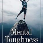 Unlock Your Potential: A Comprehensive Review of ‘Mental Toughness: 10 Easy Ways to Build an Unbeatable Mind and Find Success in Life’ (Mental Training, Mental Discipline, Self-Discipline, Mindset, Willpower) Unlock Your Potential: A Comprehensive Review of ‘Mental Toughness: 10 Easy Ways to Build an Unbeatable Mind and Find Success in Life’ (Mental Training, Mental Discipline, Self-Discipline, Mindset, Willpower)