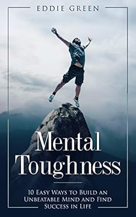 Unlock Your Potential: A Comprehensive Review of ‘Mental Toughness: 10 Easy Ways to Build an Unbeatable Mind and Find Success in Life’ (Mental Training, Mental Discipline, Self-Discipline, Mindset, Willpower)