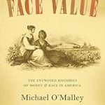 An Eye-Opening Exploration: Face Value: The Entwined Histories of Money and Race in America
