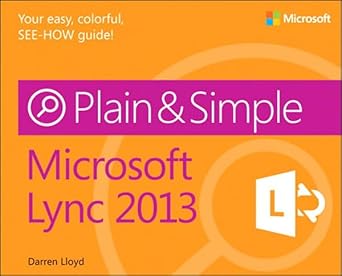 Unlock Seamless Communication: A Comprehensive Review of Microsoft Lync 2013 Plain & Simple