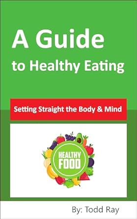 Discover the Secrets to Wellness in Our Comprehensive Review of ‘A Guide to Healthy Eating: Setting Straight the Body & Mind’