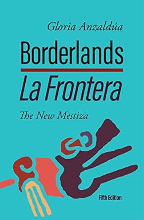 Discover the Power of Identity in ‘Borderlands / La Frontera: The New Mestiza’ – A Must-Read Review