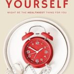 Discover the Truth: Why Starving Yourself Might Be the Healthiest Thing For You – A Deep Dive into Health, Weight-Loss, and Fasting