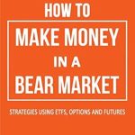 Unlock Profitable Strategies: A Comprehensive Review of How to Make Money in a Bear Market: Strategies Using ETFs, Options, and Futures