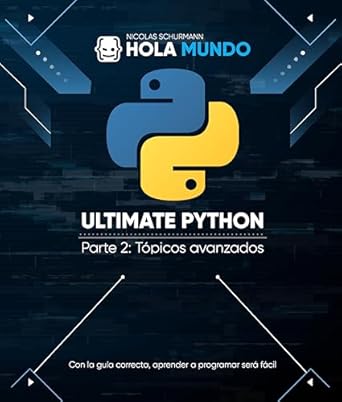 Descubre por qué ‘Ultimate Python Parte 2: Tópicos avanzados: Un libro para profesionales’ es un recurso imprescindible para programadores – Ultimate Python: la serie (Spanish Edition)