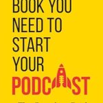 Unlock Your Podcasting Potential: A Must-Read Review of ‘The Only Book You Need To Start Your Podcast – The Complete Guide: Podcast Step By Step, Podcasting for Beginners and Seasoned Hosts’ Unlock Your Podcasting Potential: A Must-Read Review of ‘The Only Book You Need To Start Your Podcast – The Complete Guide: Podcast Step By Step, Podcasting for Beginners and Seasoned Hosts’