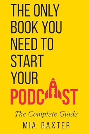 Unlock Your Podcasting Potential: A Must-Read Review of ‘The Only Book You Need To Start Your Podcast – The Complete Guide: Podcast Step By Step, Podcasting for Beginners and Seasoned Hosts’