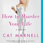 An Unflinching Exploration of Self-Destruction: How to Murder Your Life – A Memoir Review An Unflinching Exploration of Self-Destruction: How to Murder Your Life – A Memoir Review
